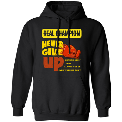 Real Champion, Never Give Up, Best Champion For You Pullover Hoodie