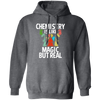 Chemistry Is Like Magic But Real, magic In Real Life, Love Chemistry Pullover Hoodie