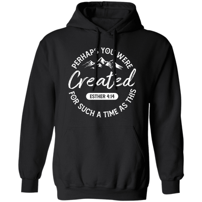 Perhaps You Were Created For Such A Time As This, Your Favor Pullover Hoodie