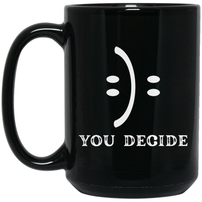 Smile Face, You Decide What You Receive, Fun Or Sad Black Mug