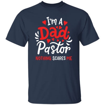 I'm A Dad Pastor Nothing Scares Me, Pastor For Dad Unisex T-Shirt