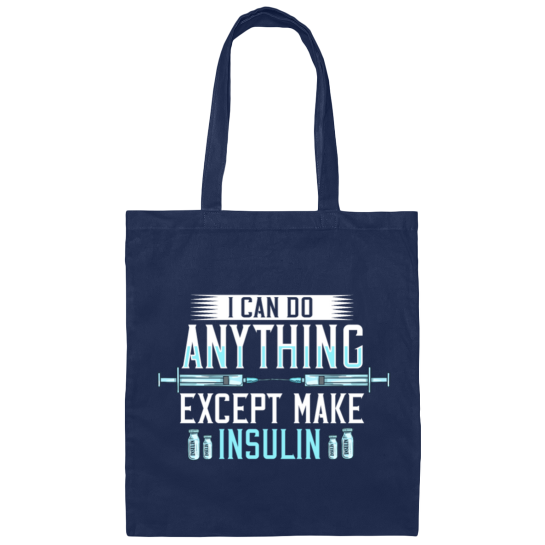 I Can Do Anything Except Make Insulin, Diabetes Insulin, Diabetic Awareness Gift Canvas Tote Bag
