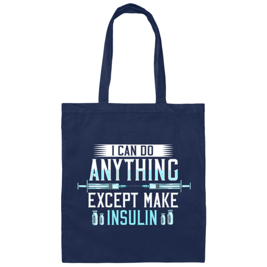I Can Do Anything Except Make Insulin, Diabetes Insulin, Diabetic Awareness Gift Canvas Tote Bag