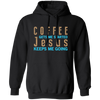 Coffee And Jesus Love, Coffee Gets Me Started, Jesus Keep Me Going Pullover Hoodie