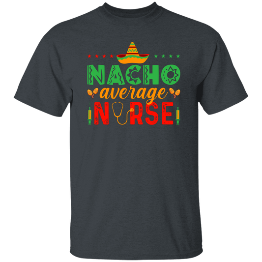 Nacho Average Nurse, Cinco de Mayo, Mexican Party Unisex T-Shirt