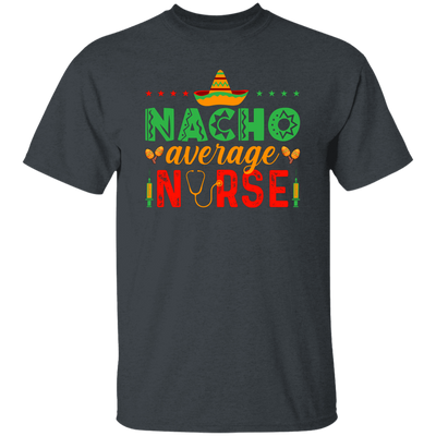 Nacho Average Nurse, Cinco de Mayo, Mexican Party Unisex T-Shirt