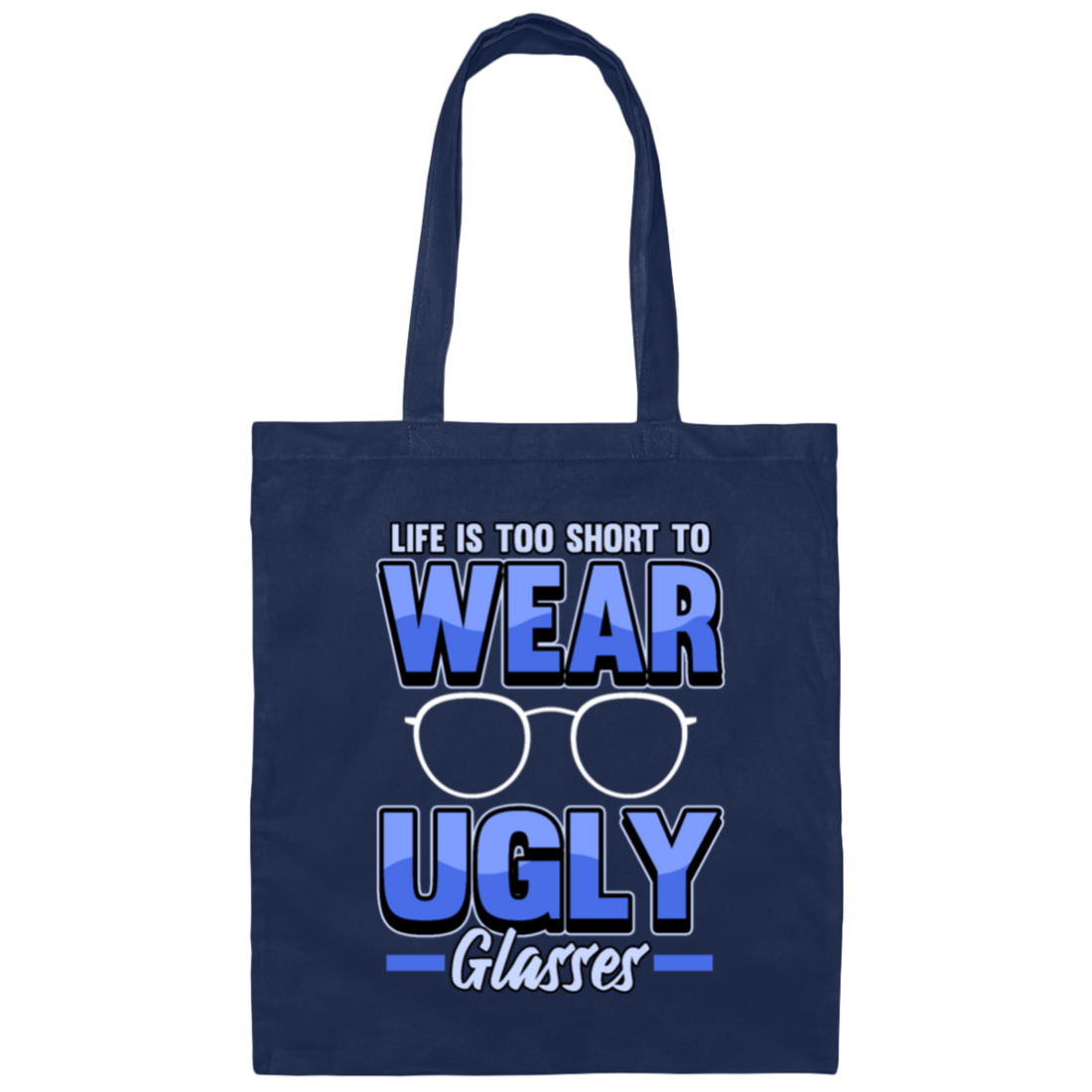 Life Is Too Short To Wear Ugly Glasses Gift Canvas Tote Bag