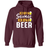 Know Science Know Beer, Love Beer Gift, Best Beer, Science And Beer Pullover Hoodie