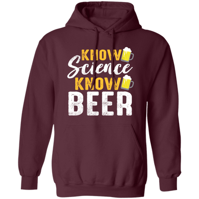 Know Science Know Beer, Love Beer Gift, Best Beer, Science And Beer Pullover Hoodie