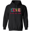 Love Is All You Need, Love Text, Best Love, Cute Valentine Pullover Hoodie