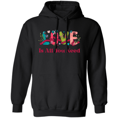 Love Is All You Need, Love Text, Best Love, Cute Valentine Pullover Hoodie