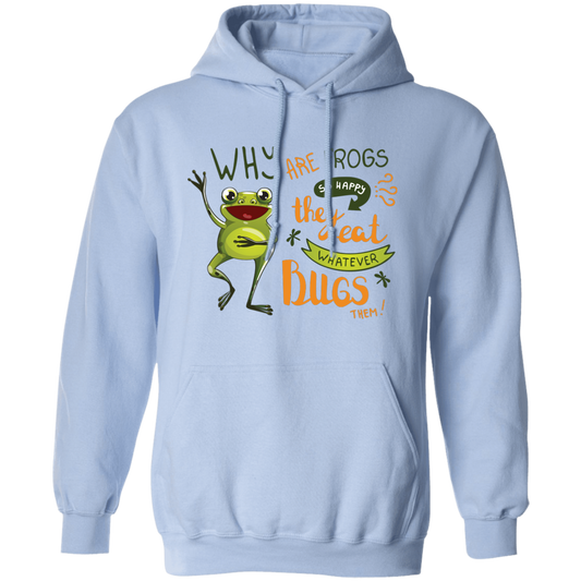 Why Are Frogs So Happy, They Eat Whatever Bugs Them Pullover Hoodie