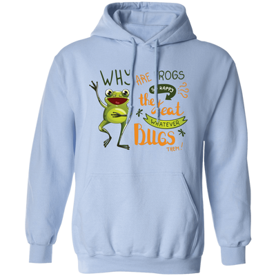 Why Are Frogs So Happy, They Eat Whatever Bugs Them Pullover Hoodie