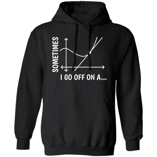 Sometimes I Go Off On A Tangent, Talking Or Thinking About A Completely New Subject Pullover Hoodie