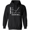 Sometimes I Go Off On A Tangent, Talking Or Thinking About A Completely New Subject Pullover Hoodie