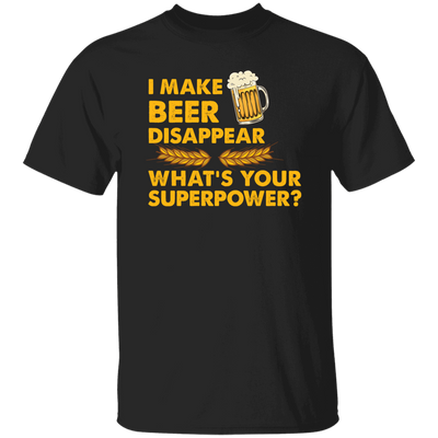 I Make Beer Disappear, What's Your Superpower, Love Beer Unisex T-Shirt