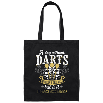 Darts Would Not Kill Me, But Is It Worth The Risk, A Day Without Darts Canvas Tote Bag