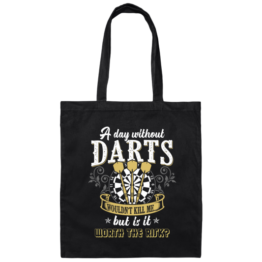 Darts Would Not Kill Me, But Is It Worth The Risk, A Day Without Darts Canvas Tote Bag