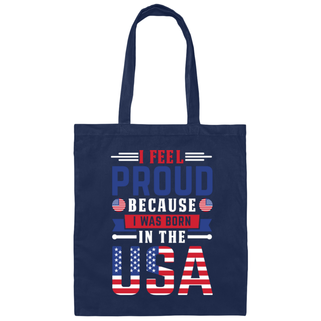 I Feel Proud, Because I Was Born In The USA, American Flag Canvas Tote Bag