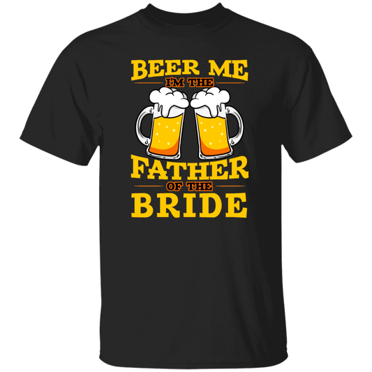 Happy Wedding, Beer Me, I Am Father Of The Bride, Love The Bride Unisex T-Shirt