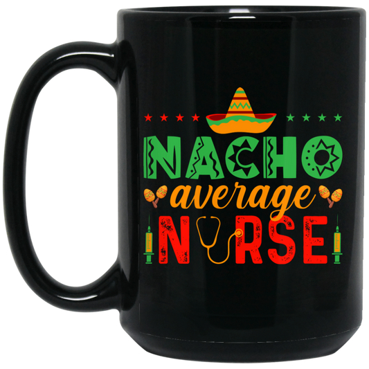 Nacho Average Nurse, Cinco de Mayo, Mexican Party Black Mug