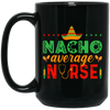 Nacho Average Nurse, Cinco de Mayo, Mexican Party Black Mug