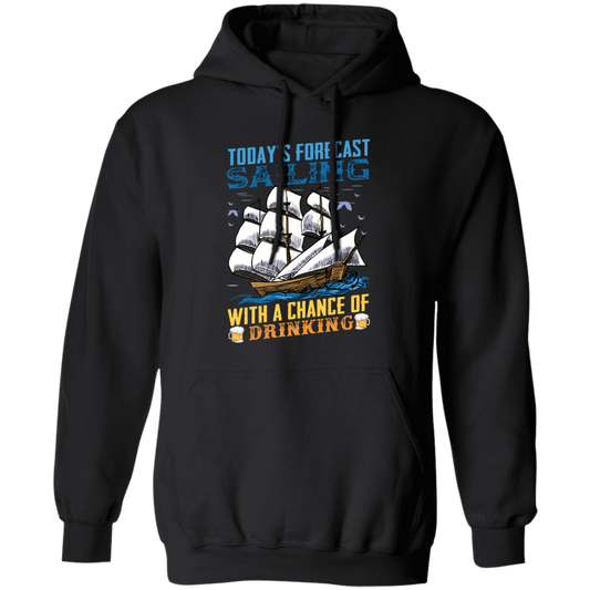 Today's Forecast Sailing With A Chance Of Drinking, Big Boat Pullover Hoodie