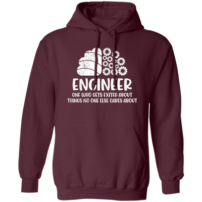 Engineer One Who Gets Exited About Things No One Else Cares About Pullover Hoodie