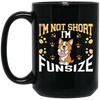 I'm Not Short, I'm Funsize, Mini Corgi, Fullsize Dog Black Mug