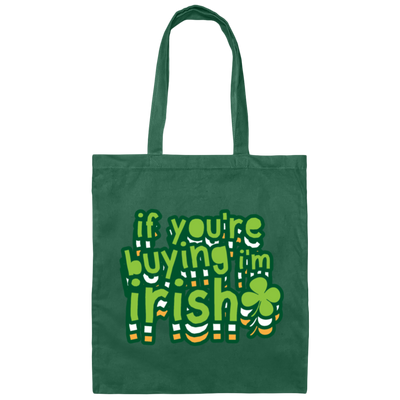 St Patrick Day If You Are Buying I Am Irish Canvas Tote Bag