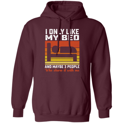 Who Love Me, I Only Like My Bed And Maybe 3 People Pullover Hoodie