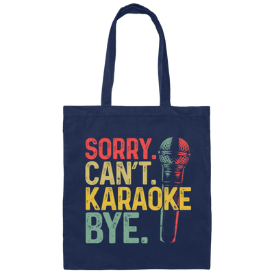 Karaoke Lover Sorry You Can Not Karaoke Bye Canvas Tote Bag