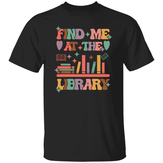 Find Me At The Library, Love Books, Bookshelf Unisex T-Shirt