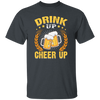 Drink Up, Cheer Up, Beer Gift, Craft Beer, Beer Team Unisex T-Shirt