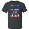 I Feel Proud, Because I Was Born In The USA, American Flag Unisex T-Shirt