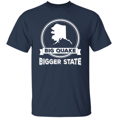 Big Quake, Bigger State, Love Alaska, Alaska State Unisex T-Shirt