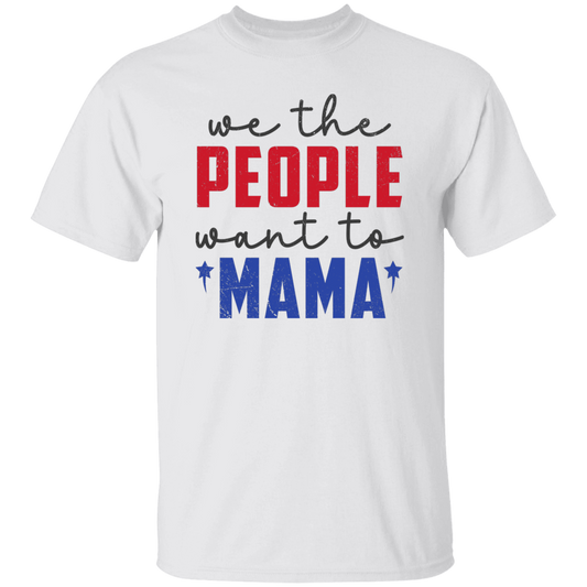 We The People Want To Mama, American Mama Unisex T-Shirt