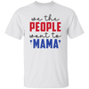 We The People Want To Mama, American Mama Unisex T-Shirt