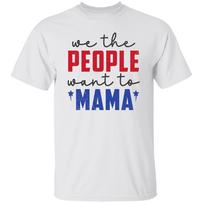 We The People Want To Mama, American Mama Unisex T-Shirt