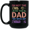 I'm Not The Step Dad, I'm The Dad Who Stepped Up Black Mug