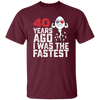 Funny Me I Was The Fastest, Funny 40 Years Old Unisex T-Shirt