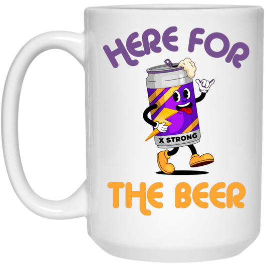 Here For The Beer, Strong Beer, Love Beer, Funny Beer White Mug