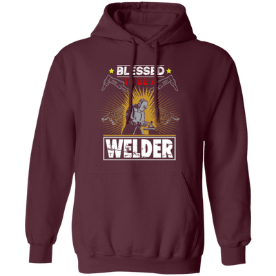 Blessed To Be A Welder, Welding Lover, My Job Is Welding, Love Welder Pullover Hoodie