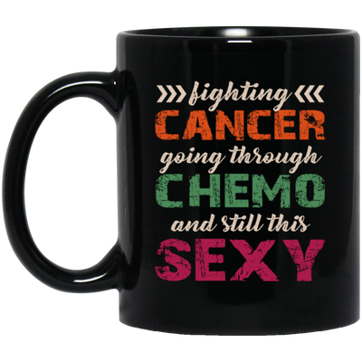 Fighting Cancer Going Through Chemo And Still This Sexy Black Mug