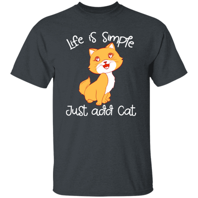 Life Is Simple, Just Add Cat, Cat Pet, Love Animals, Cute Kitten Lover Gift Unisex T-Shirt