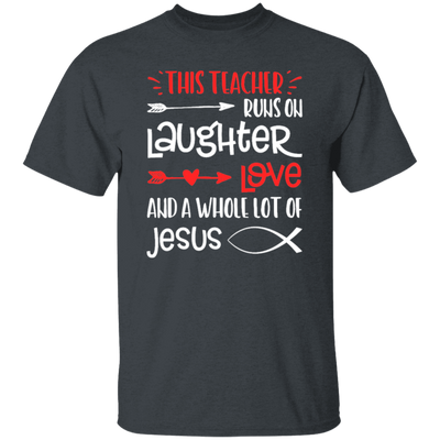 Christian Teacher, Runs On Laughter Love And A Whole Lot Of Jesus Unisex T-Shirt