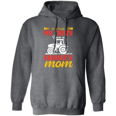 I Can't Hide My Crazy, I Am A Farmer's Mom, Mother's Day Pullover Hoodie