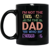 I'm Not The Step Dad, I'm The Dad Who Stepped Up Black Mug