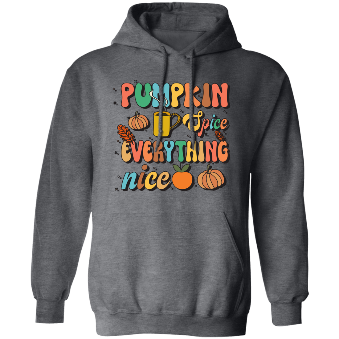 Pumpkin Spice Everything Nice, Pumpkin Fall, Thankful Pullover Hoodie