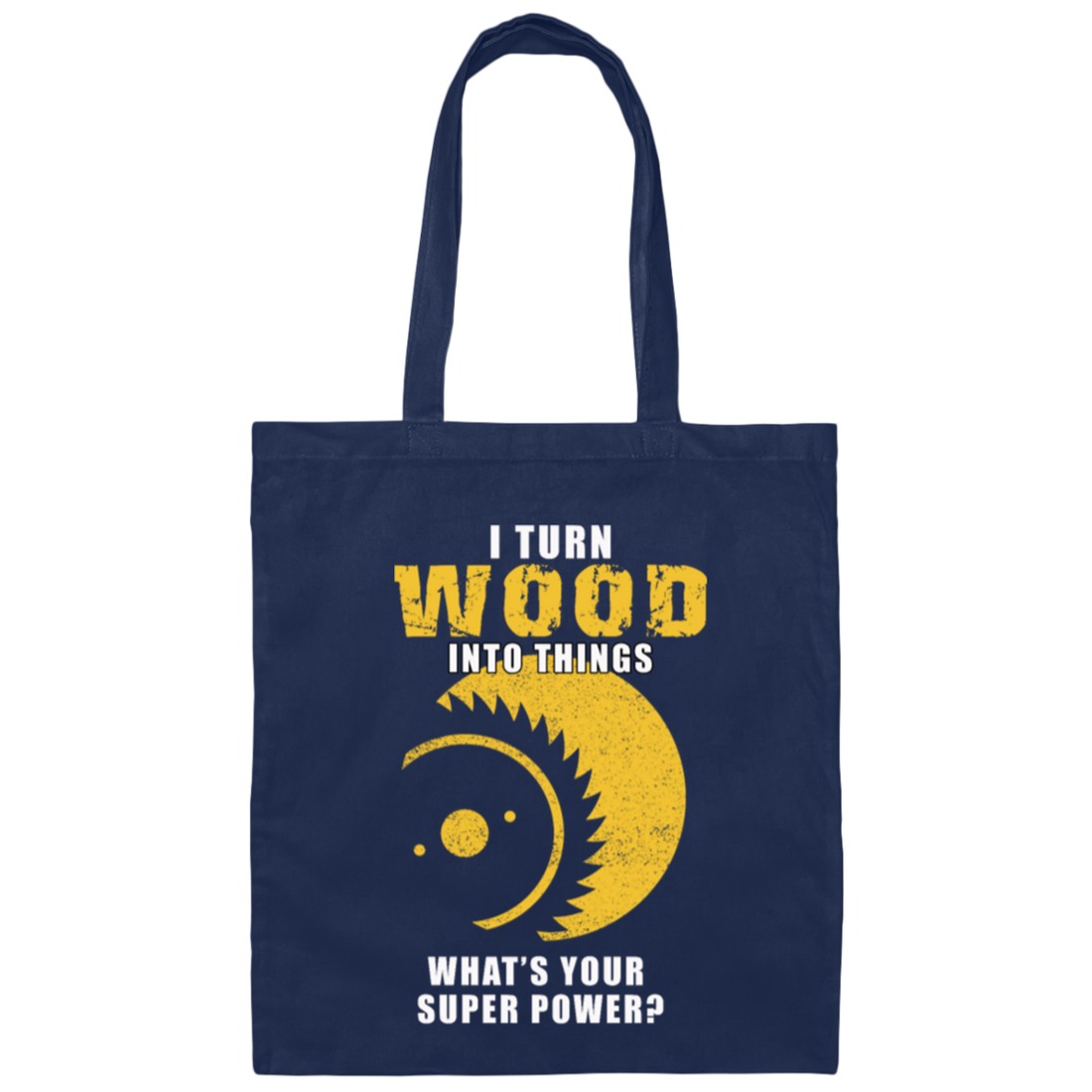 I Turn Wood Into Things Superpower Woodworking Canvas Tote Bag